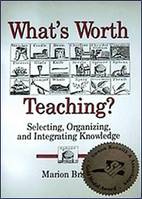 Brady, Marion. What’s Worth Teaching? Selecting, Organizing, and Integrating Knowledge. State University of New York Press. 1989. 